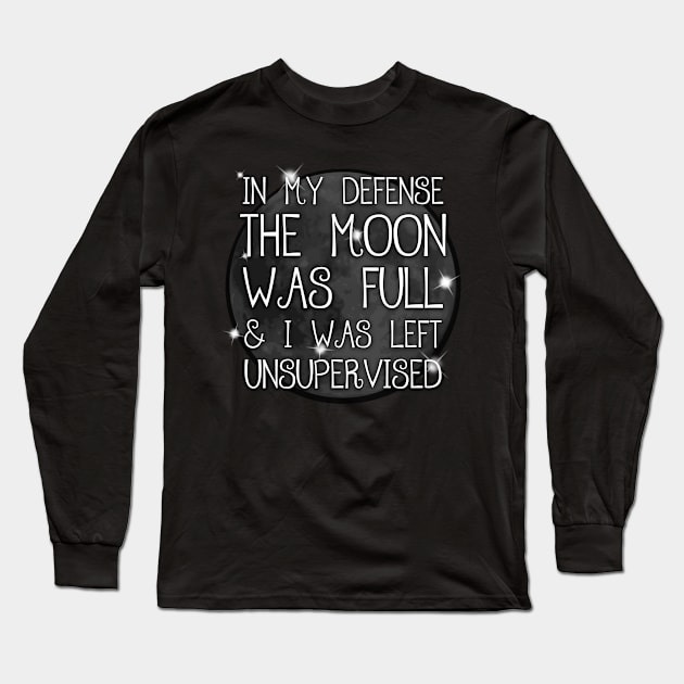 In My Defense The Moon Was Full Funny Spiritual Witch Humor Long Sleeve T-Shirt by Gothic Rose Designs